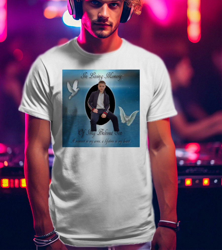 In Loving Memory Of My Beloved Son A Moment In My Arms A Lifetime In My Heart T-Shirt