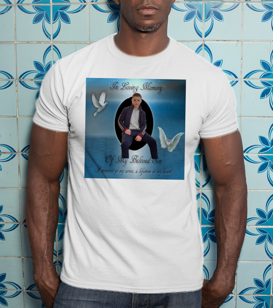 In Loving Memory Of My Beloved Son A Moment In My Arms A Lifetime In My Heart T-Shirt