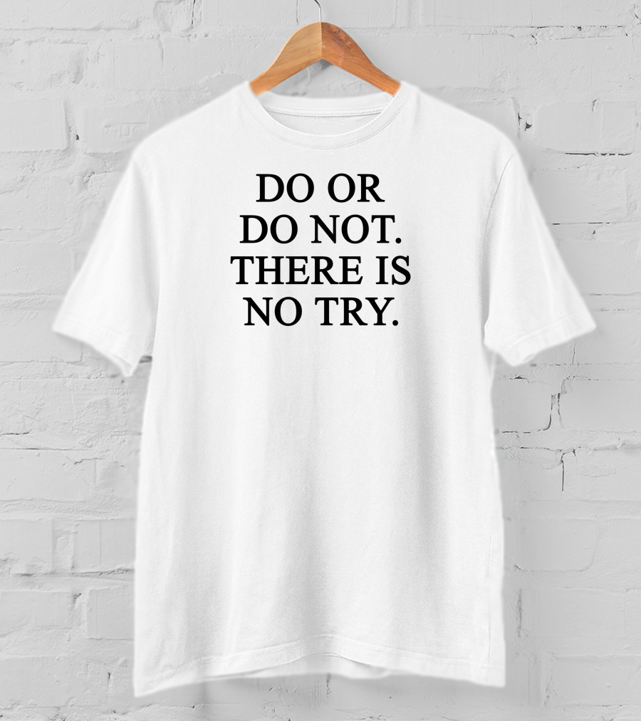 Star Wars Yoda Quote Do Or Do Not There Is No Try T-Shirt