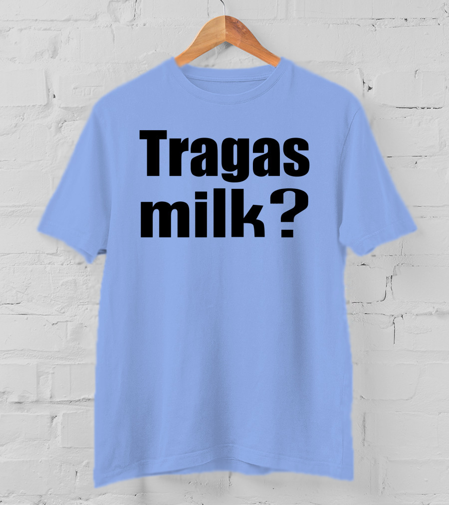 Tragas Milk? Blue T-Shirt
