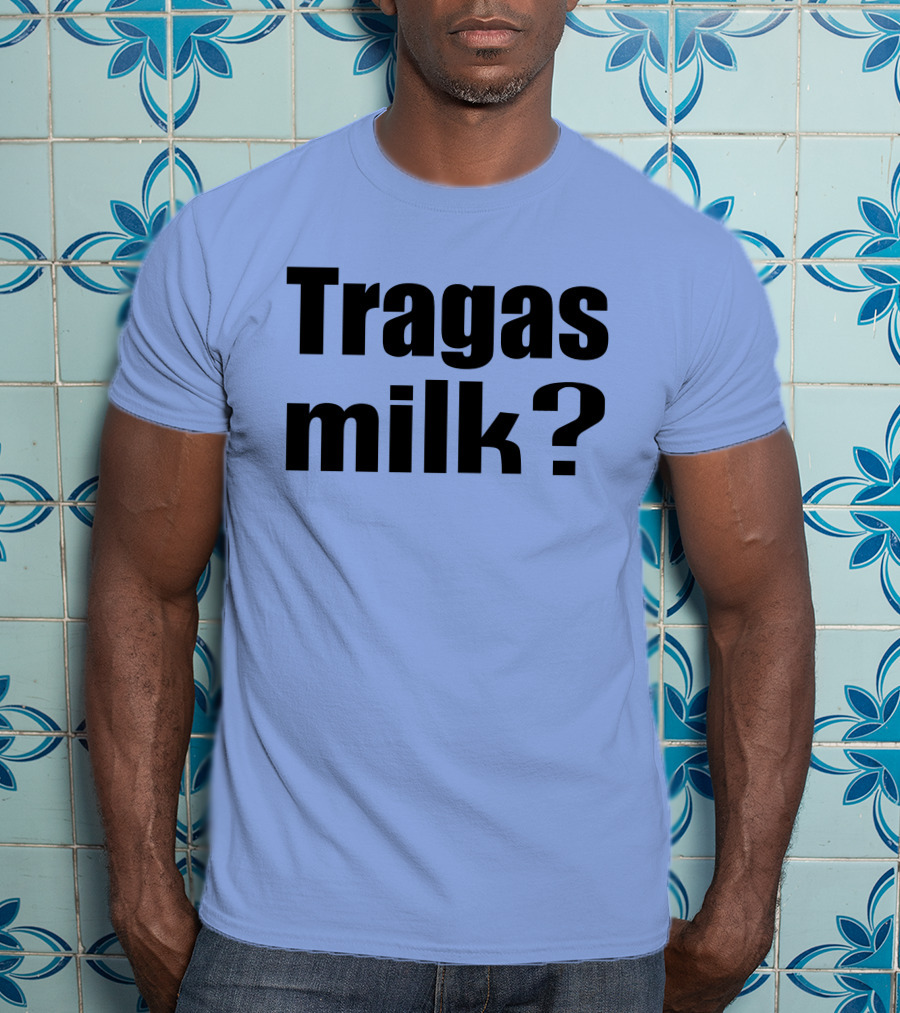 Tragas Milk? Blue T-Shirt