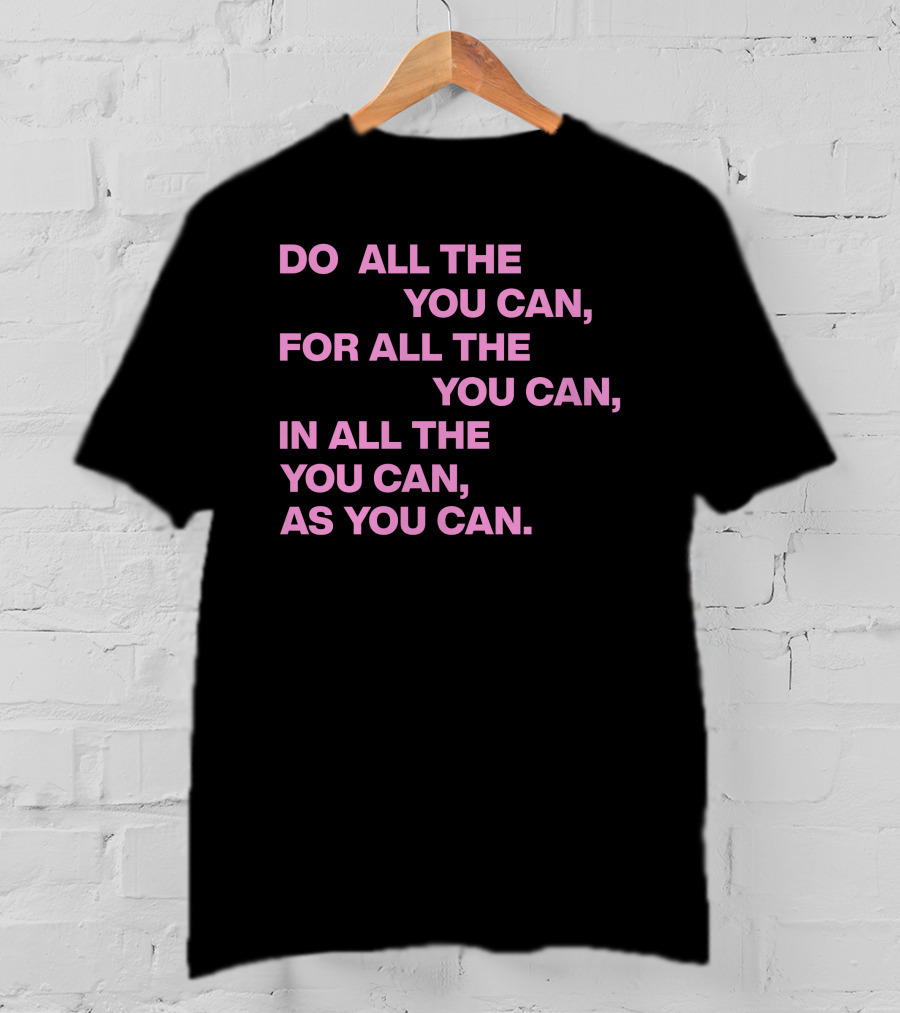 Do All The You Can For All The You Can IN All The You Can As You Can T-Shirt