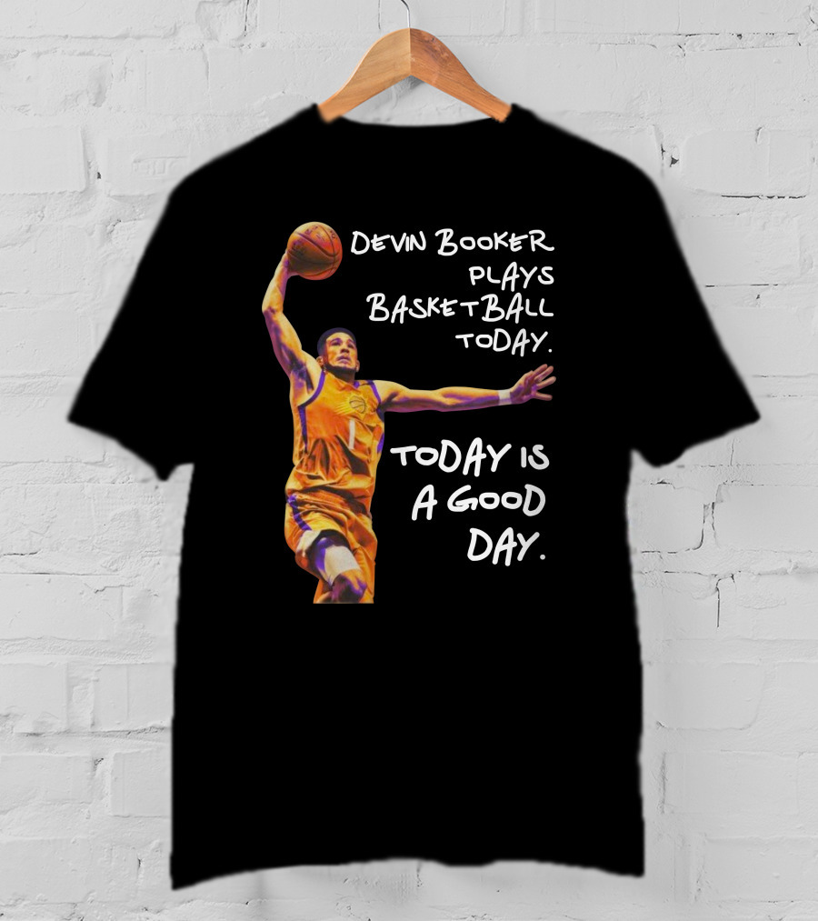 Devin Booker Plays Basketball Today Is A Good Day T-Shirt