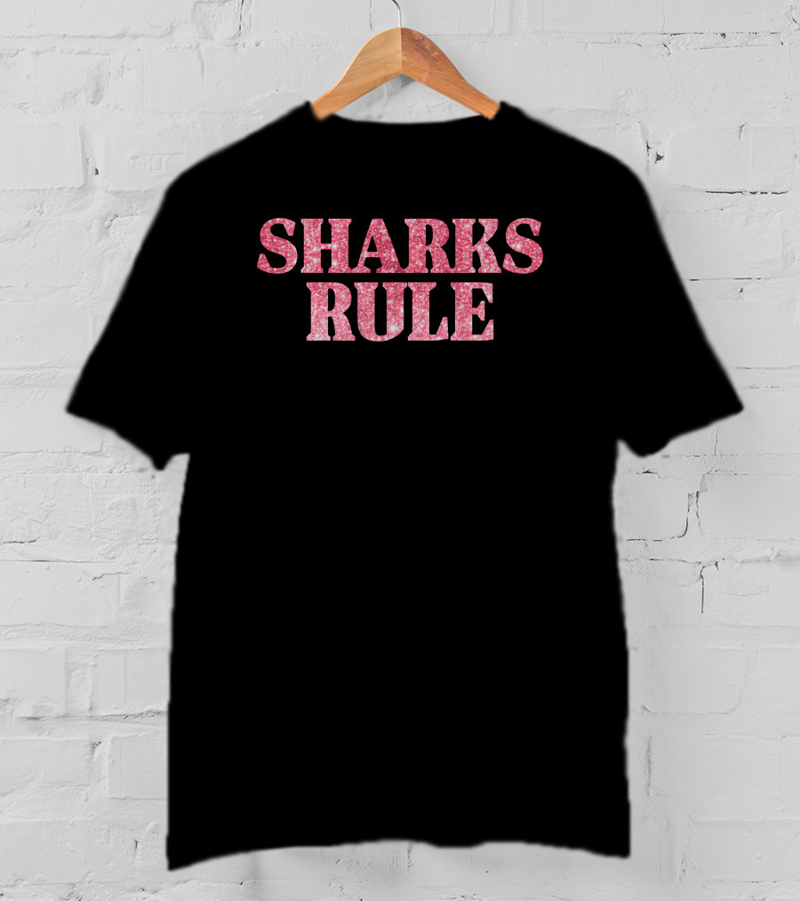 SHARKS RULE T-Shirt