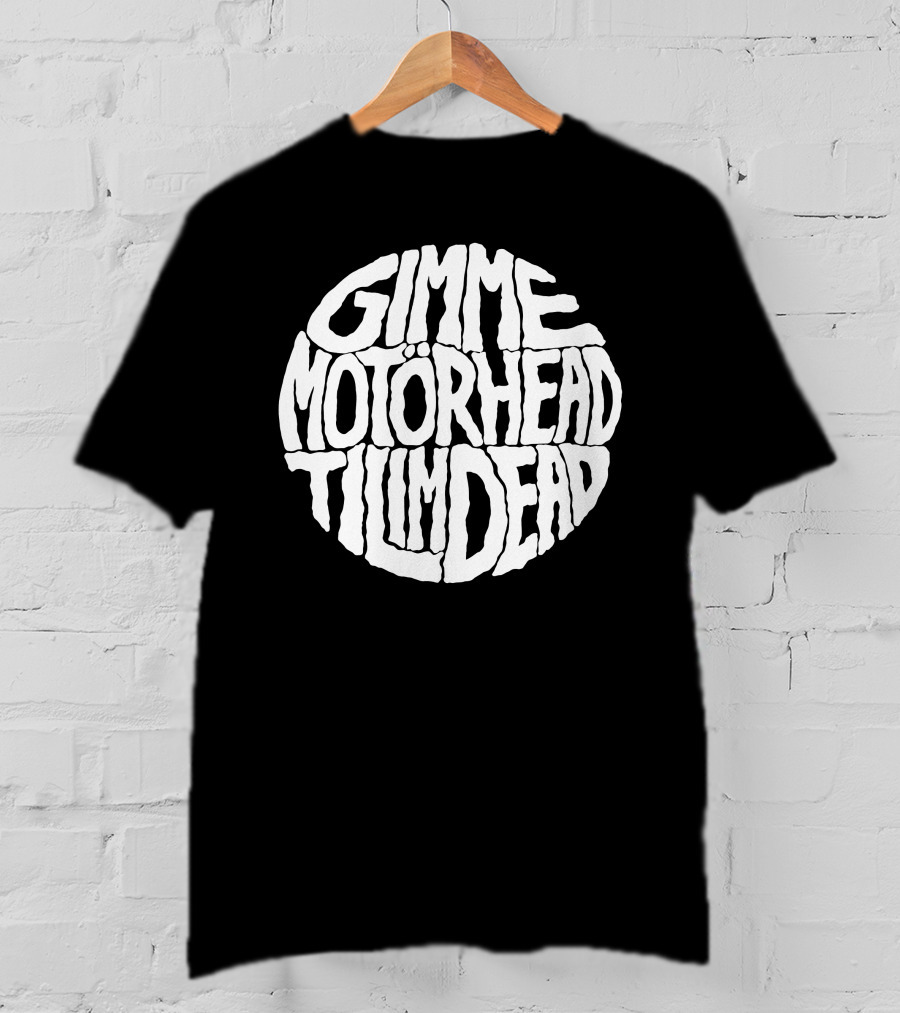 Gimme Motörhead Til I'm Dead T-Shirt