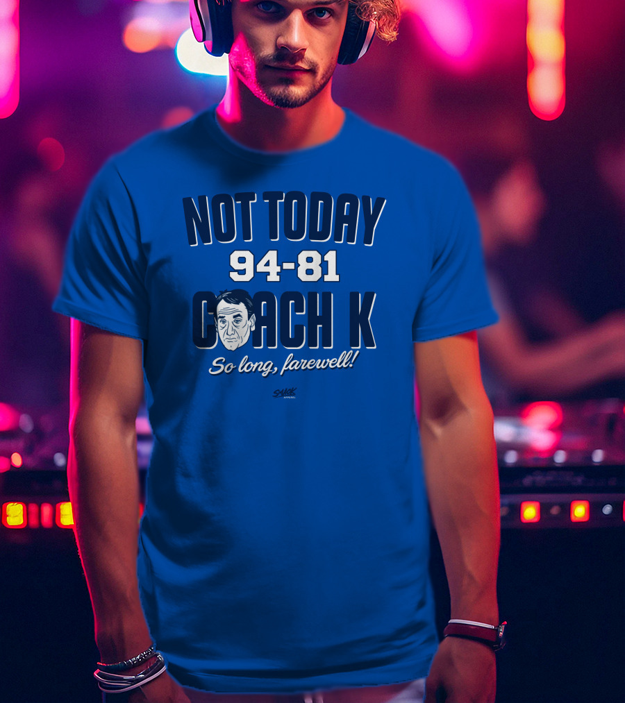 Not Today 94-81 Coach K So Long Farewell T-Shirt
