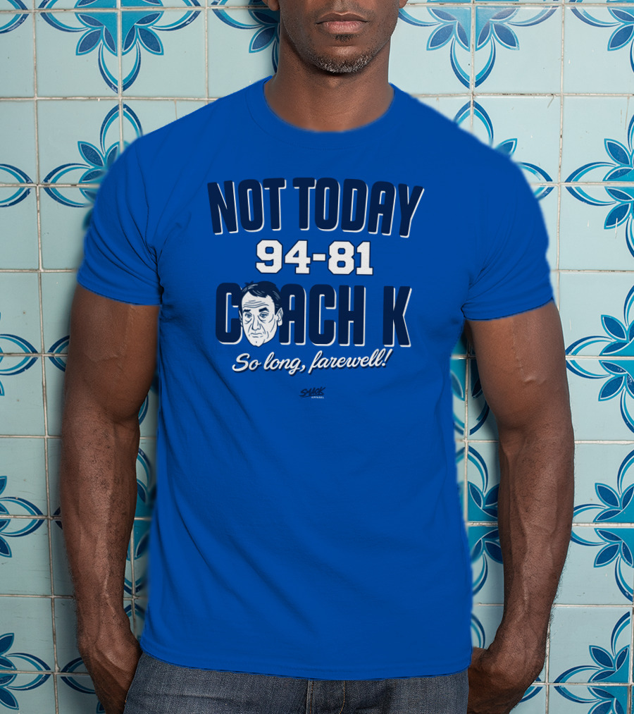 Not Today 94-81 Coach K So Long Farewell T-Shirt