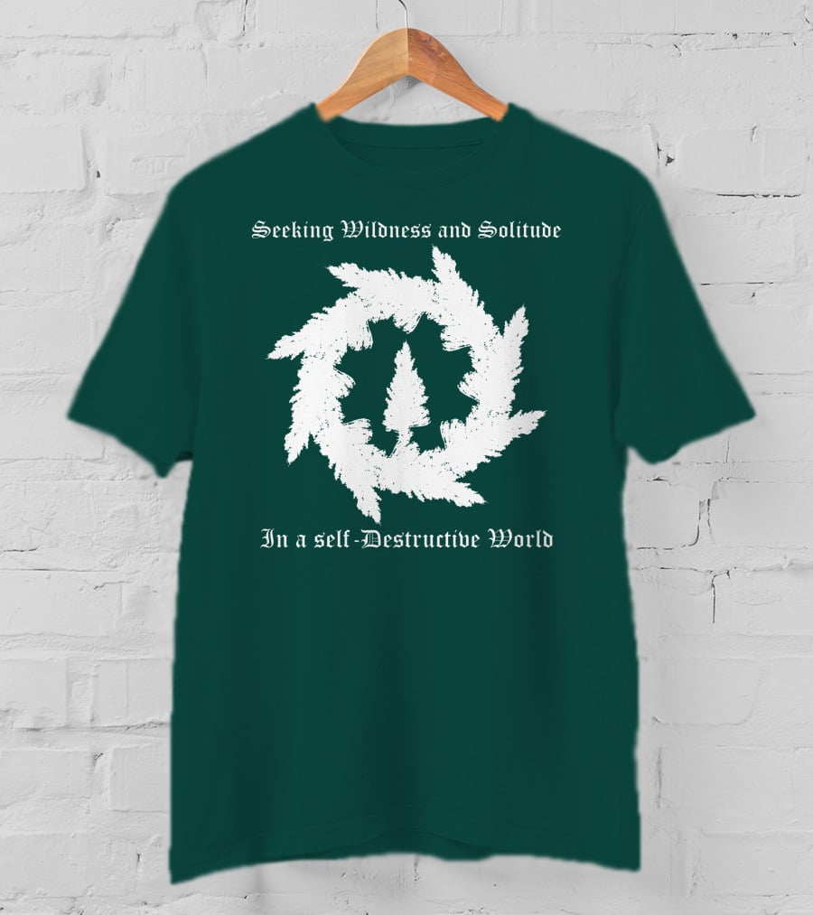 Seeking Wildness And Solitude In A Self-Destructive World T-Shirt