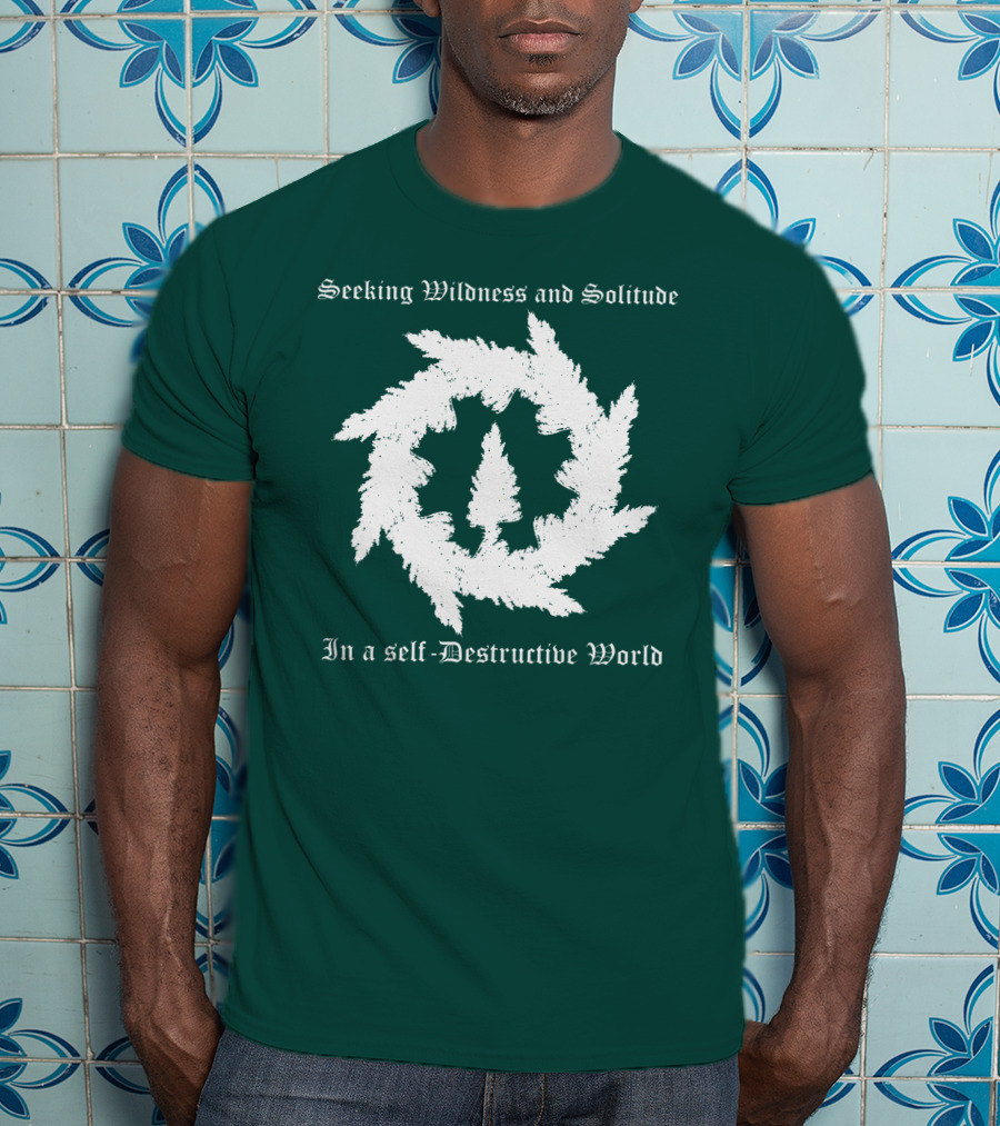 Seeking Wildness And Solitude In A Self-Destructive World T-Shirt