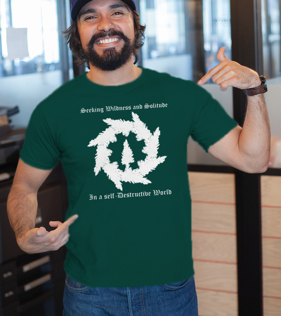 Seeking Wildness And Solitude In A Self-Destructive World T-Shirt