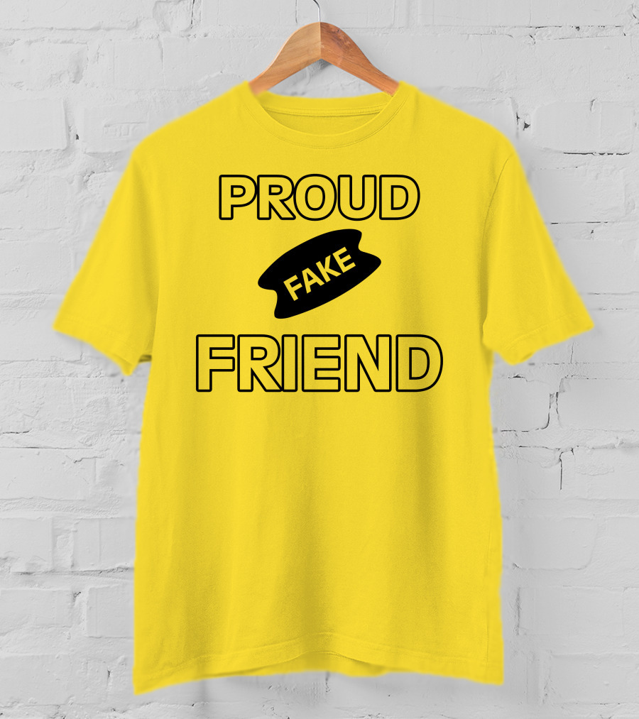 Proud Fake Friend T-Shirt