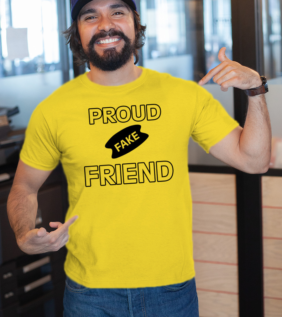 Proud Fake Friend T-Shirt