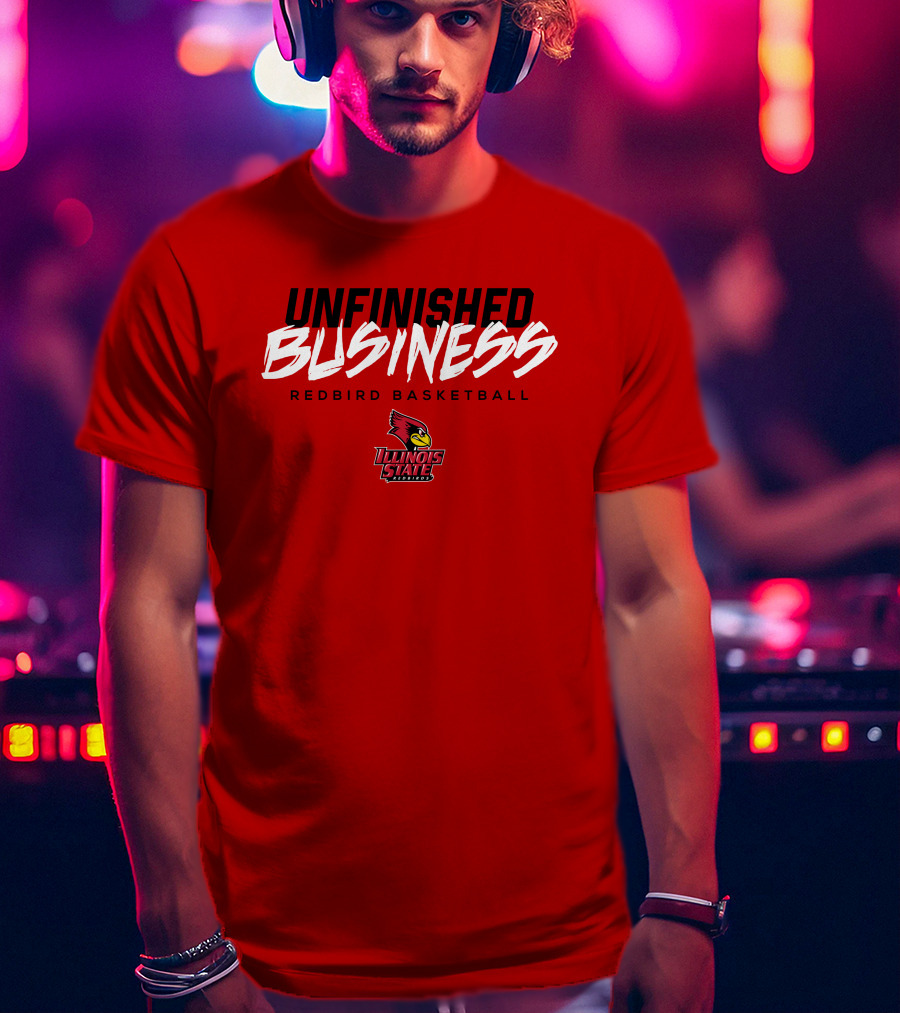 UNFINISHED BUSINESS Redbird Basketball Illinois State T-Shirt