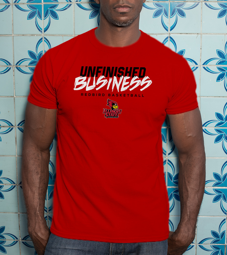 UNFINISHED BUSINESS Redbird Basketball Illinois State T-Shirt