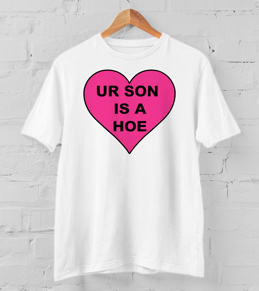 UR SON IS A HOE Pink Heart T-Shirt