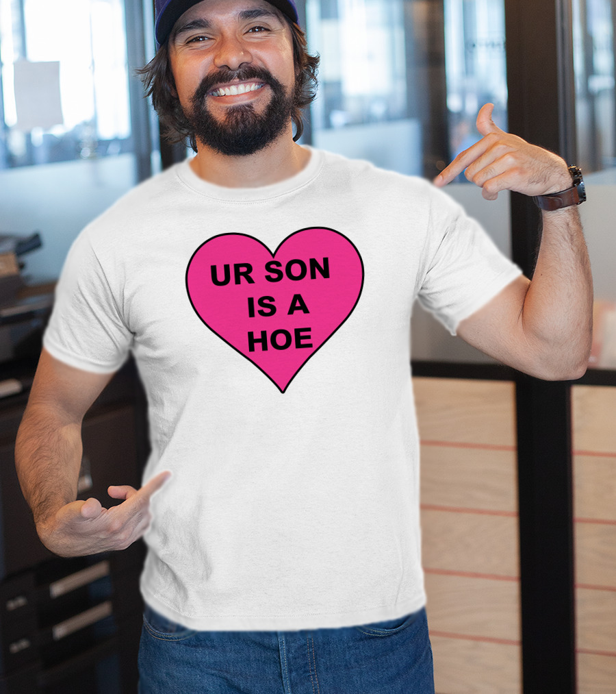 UR SON IS A HOE Pink Heart T-Shirt