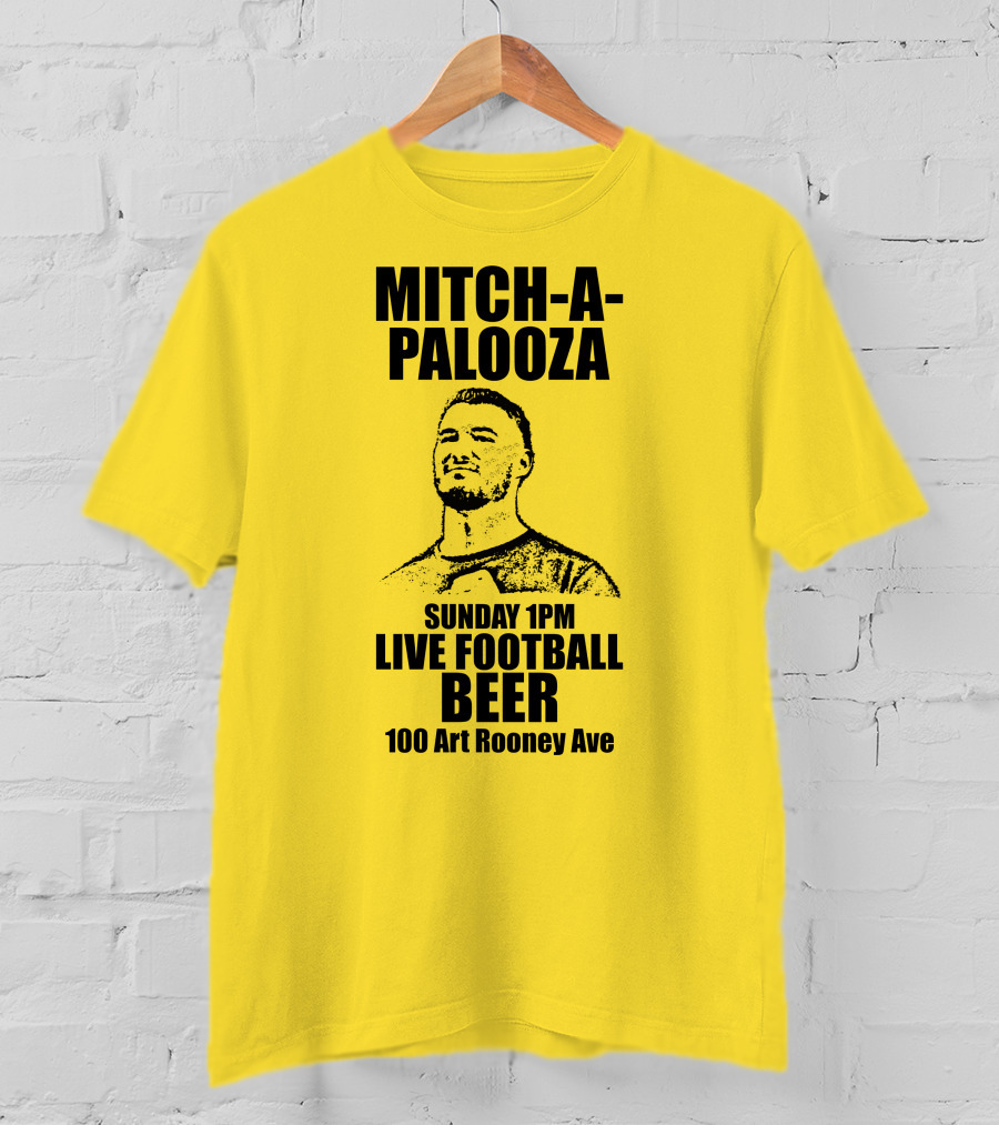 Mitch-A-Palooza Sunday 1PM Live Football Beer 100 Art Rooney Ave T-Shirt