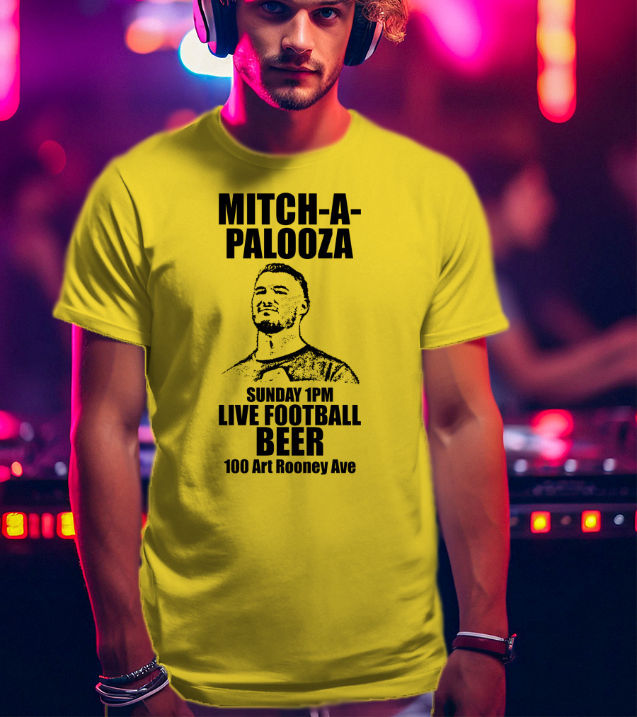 Mitch-A-Palooza Sunday 1PM Live Football Beer 100 Art Rooney Ave T-Shirt