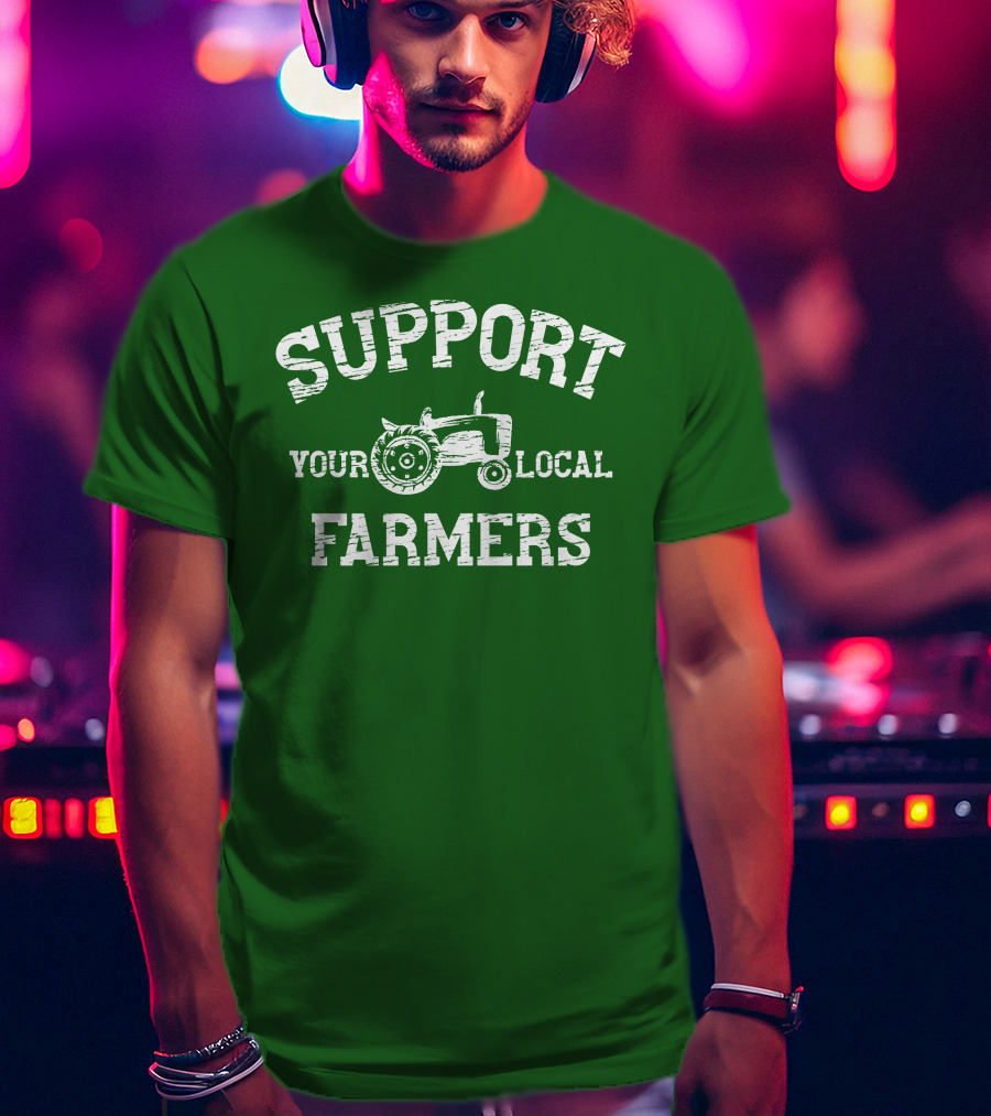 Support Your Local Farmers Tractor Randomthts T-Shirt
