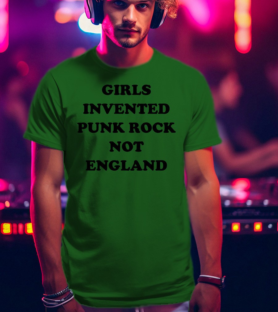 Girls Invented Punk Rock Not England Green Background T-Shirt