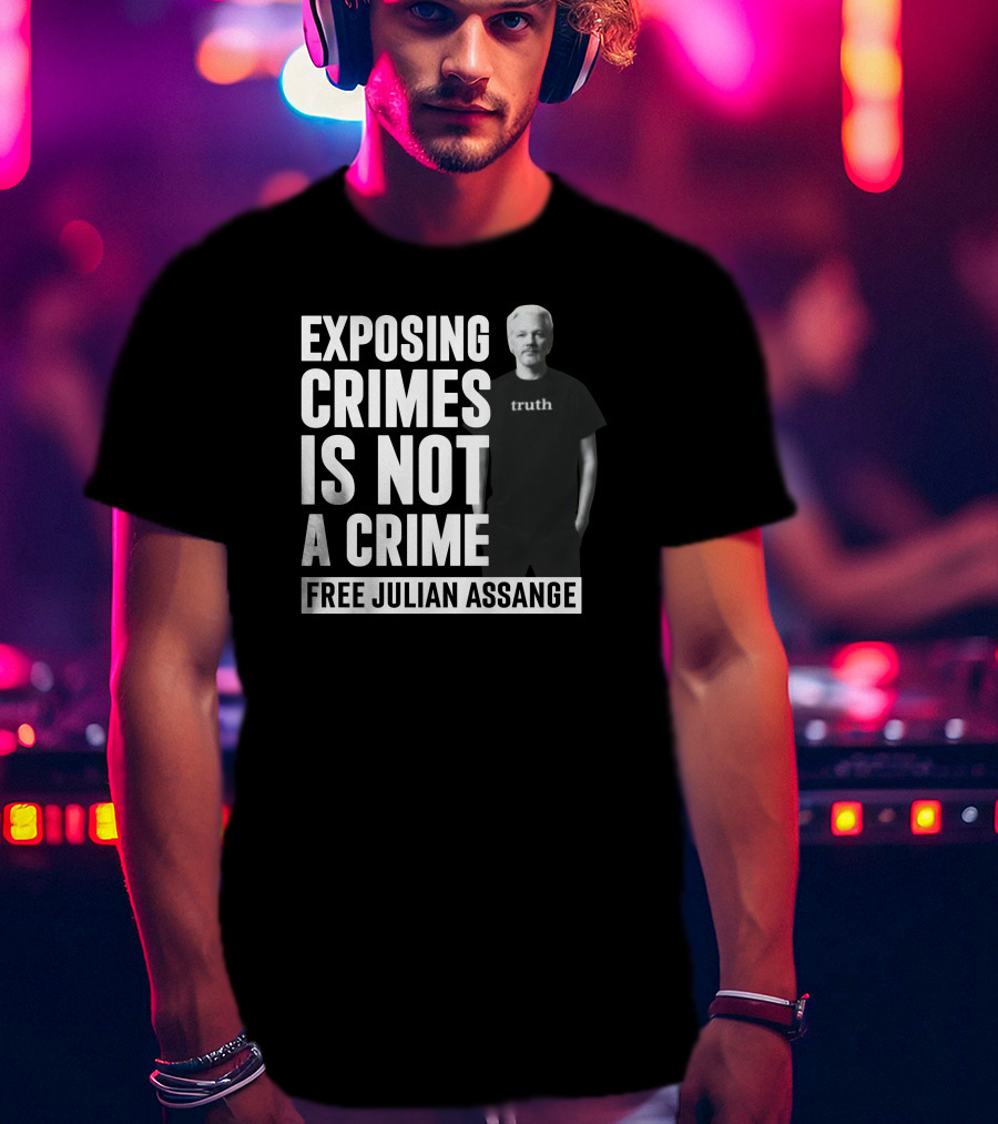 Exposing Crimes Is Not A Crime Free Julian Assange Truth T-Shirt