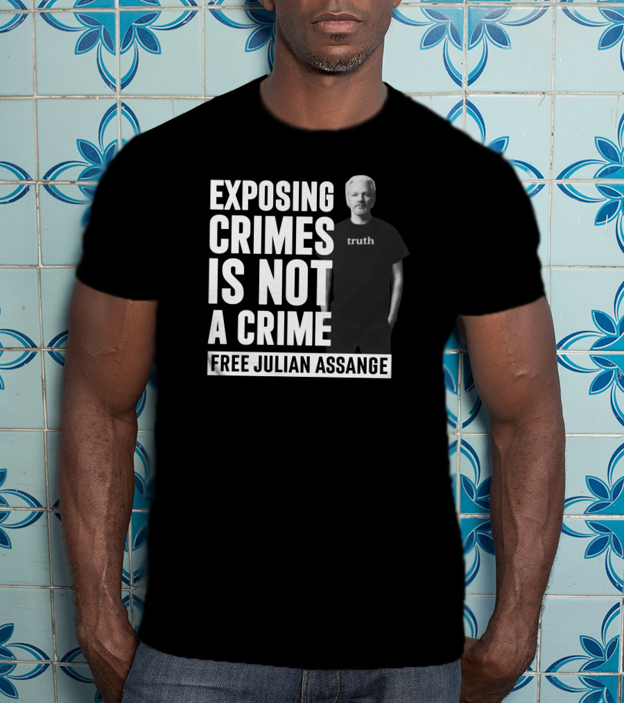 Exposing Crimes Is Not A Crime Free Julian Assange Truth T-Shirt