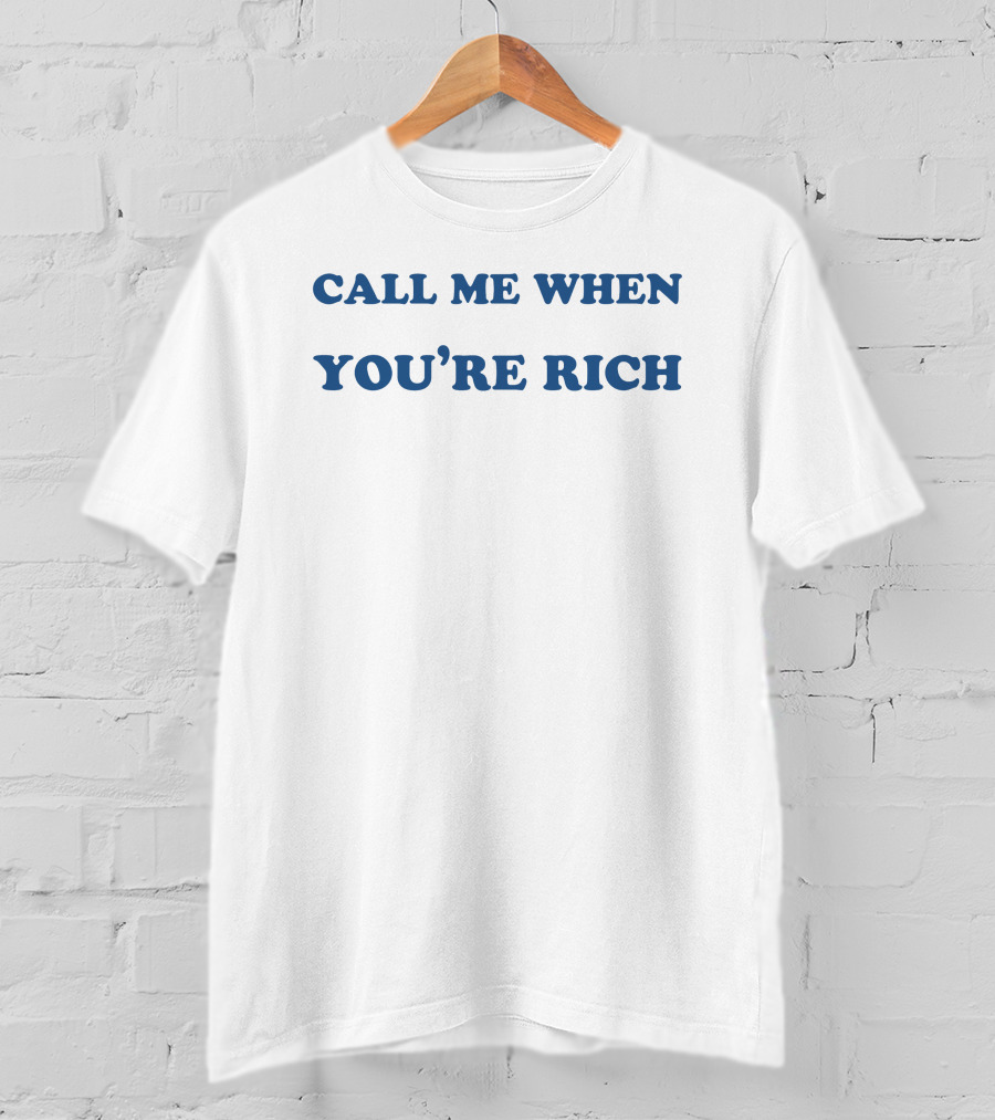 Call ME When You're Rich T-Shirt