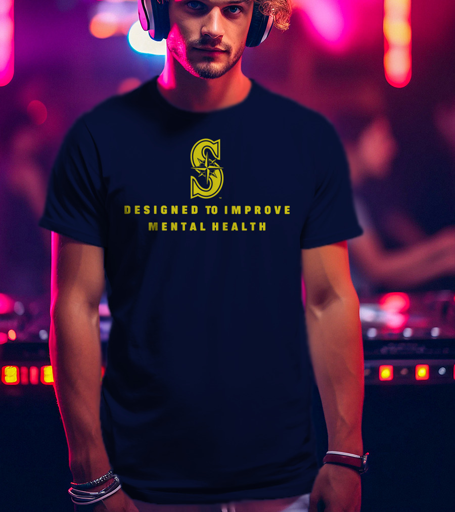 Seattle Mariners Designed To Improve Mental Health T-Shirt
