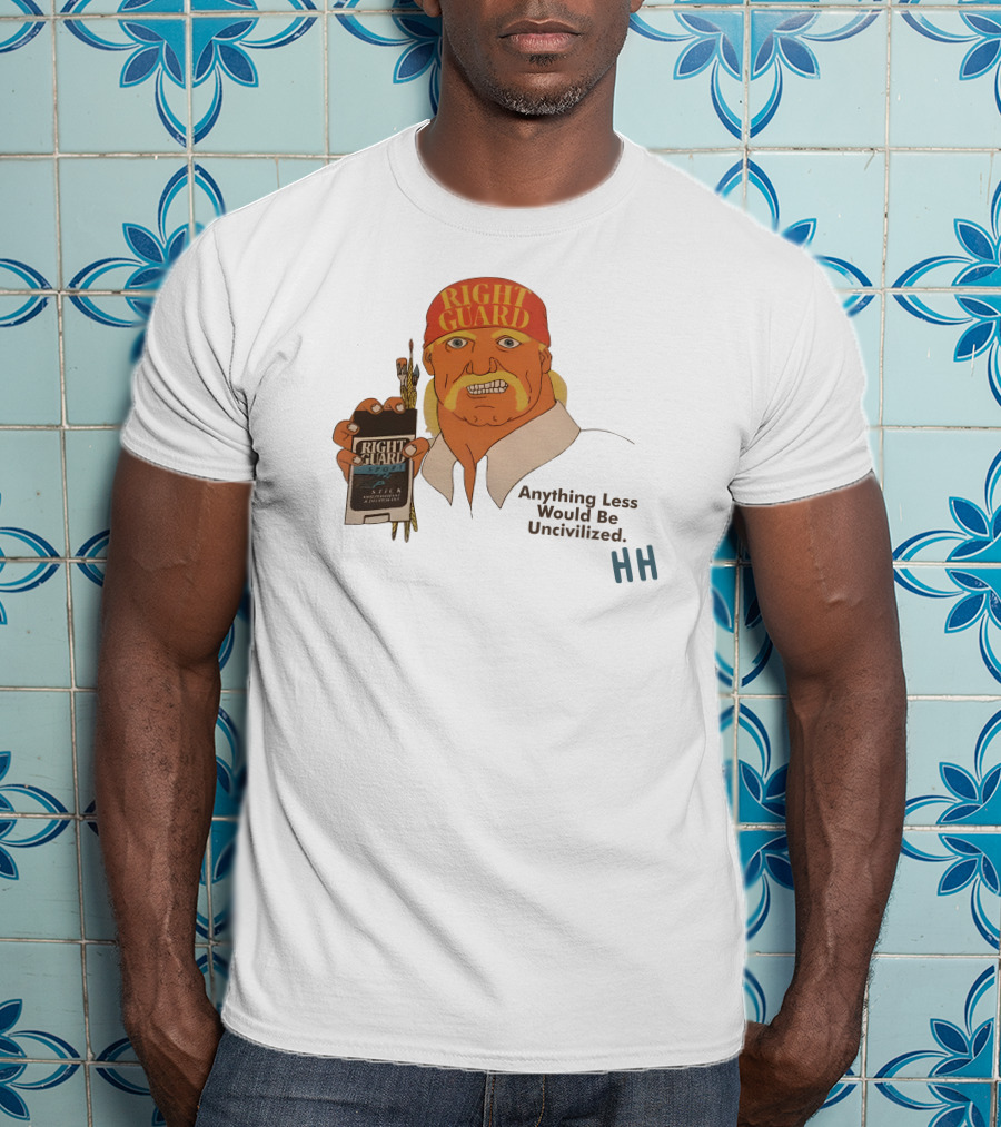 Right Guard Anything Less Would Be Uncivilized HH T-Shirt