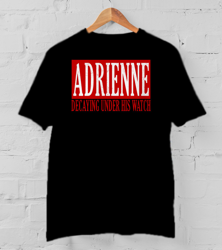 Adrienne Decaying Under His Watch T-Shirt