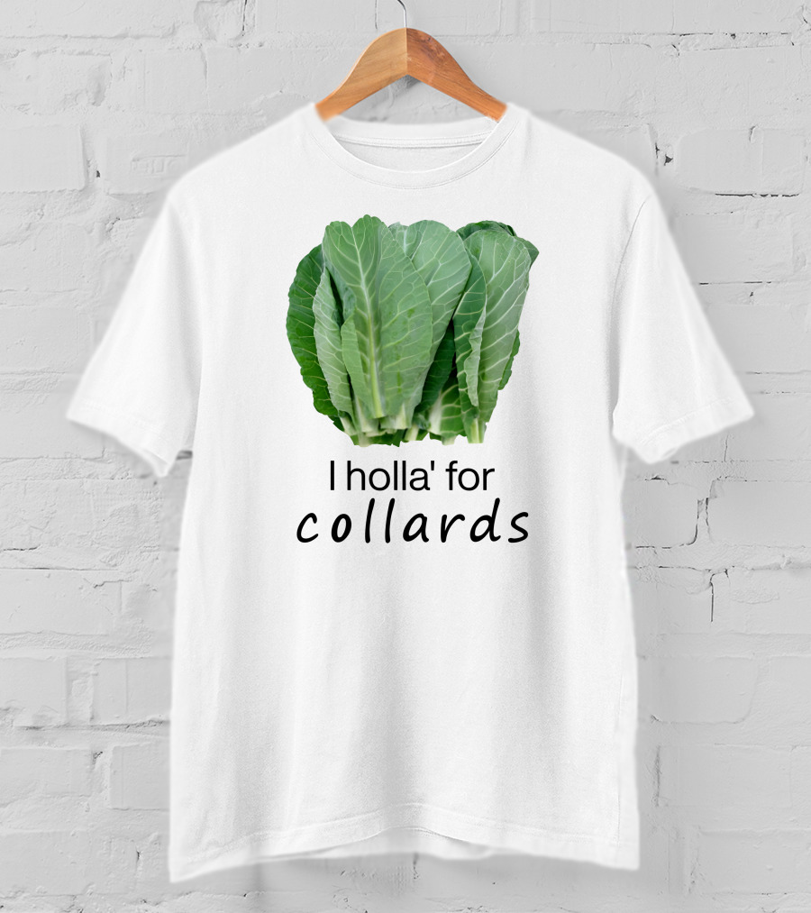 I Holla For Collards With Fresh Green Leafy Vegetables T-Shirt