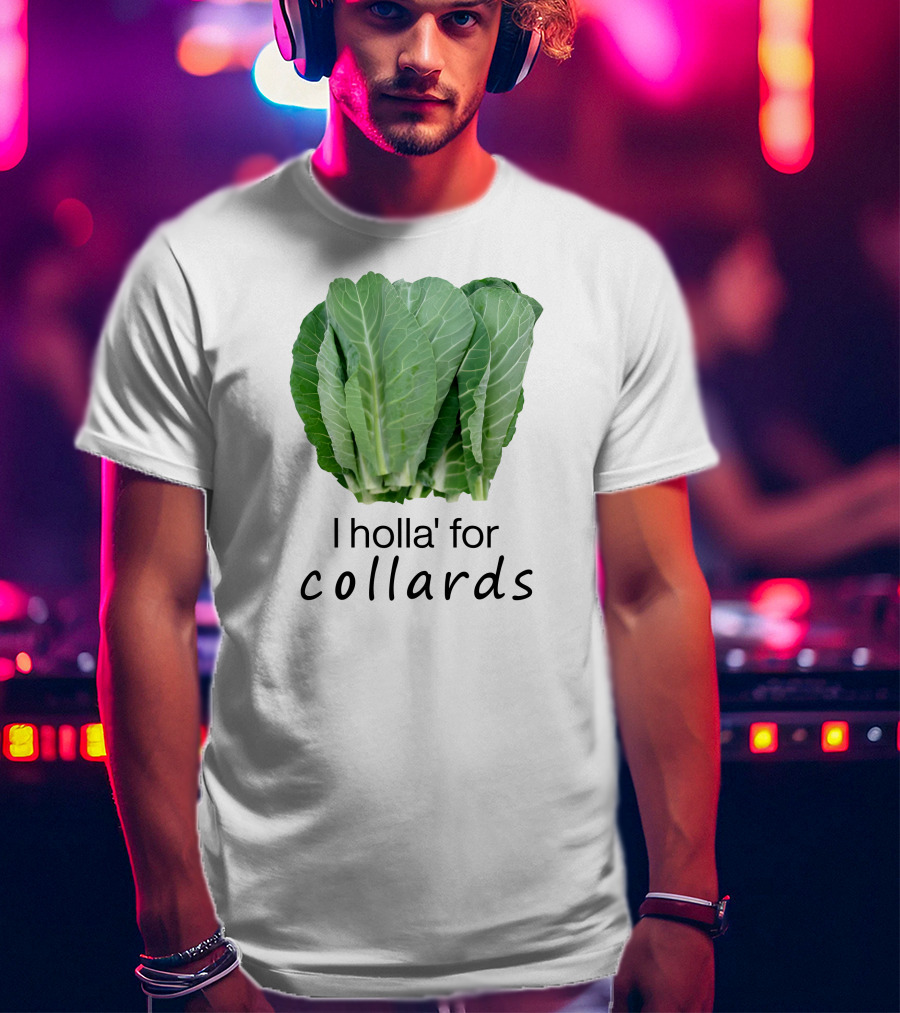 I Holla For Collards With Fresh Green Leafy Vegetables T-Shirt