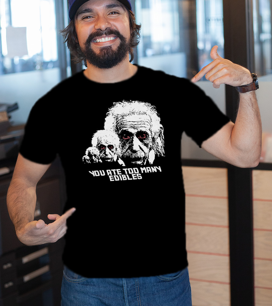 You Ate Too Many Edibles Black And White Einstein Zombie T-Shirt