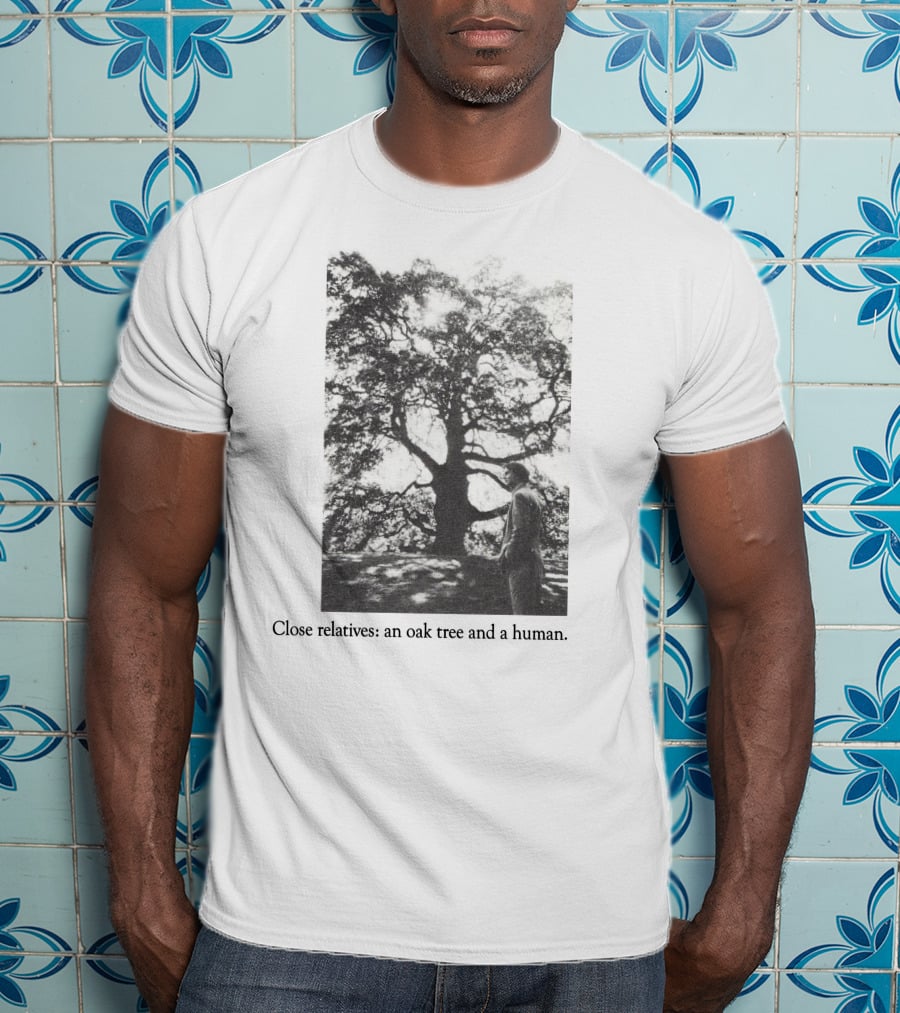 Close Relatives An Oak Tree And A Human T-Shirt