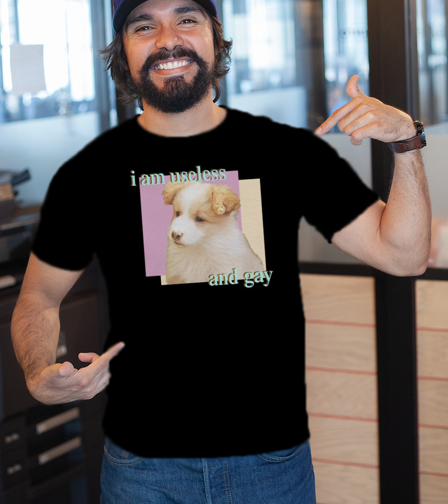 I Am Useless And Gay Fluffy Puppy T-Shirt
