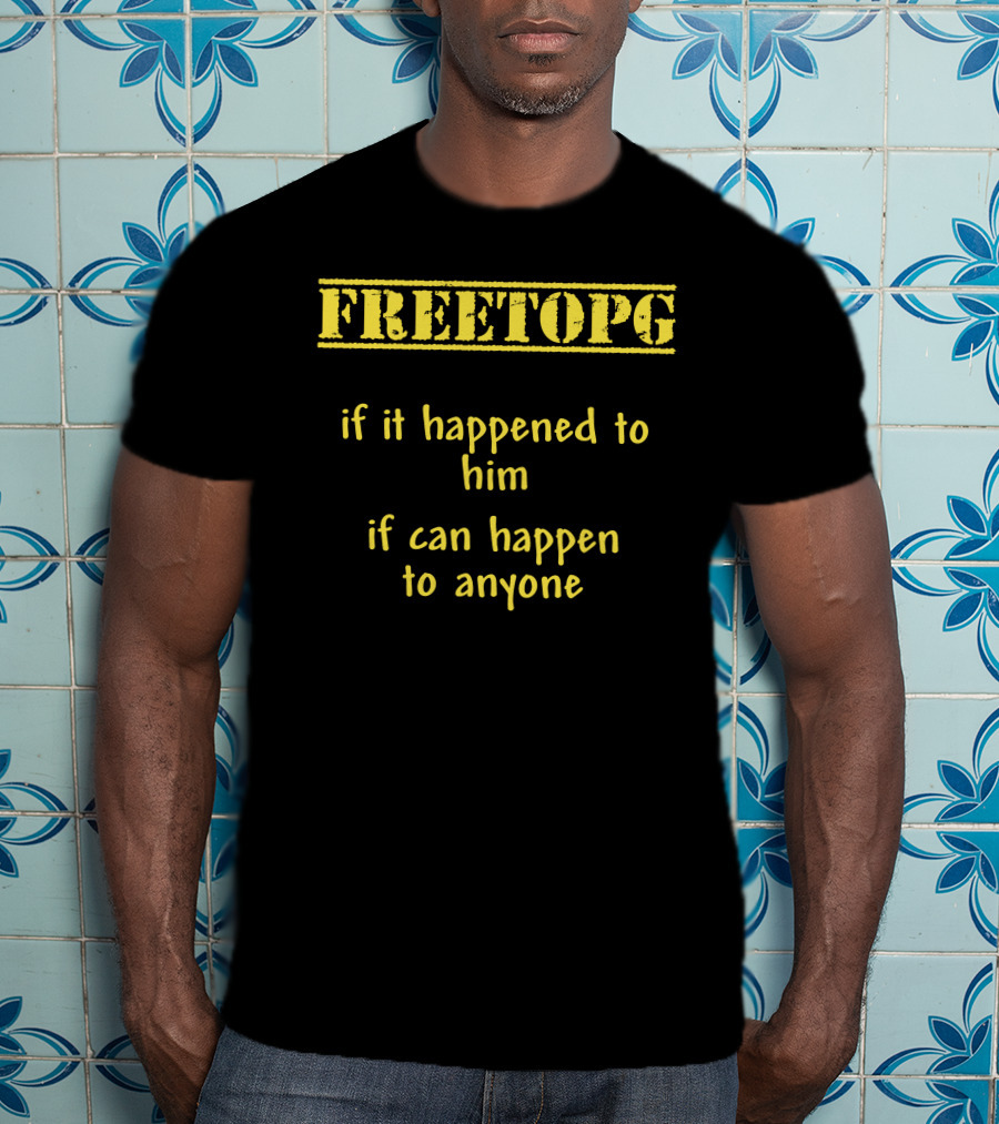 Freetopg If It Happened To Him It Can Happen To Anyone T-Shirt