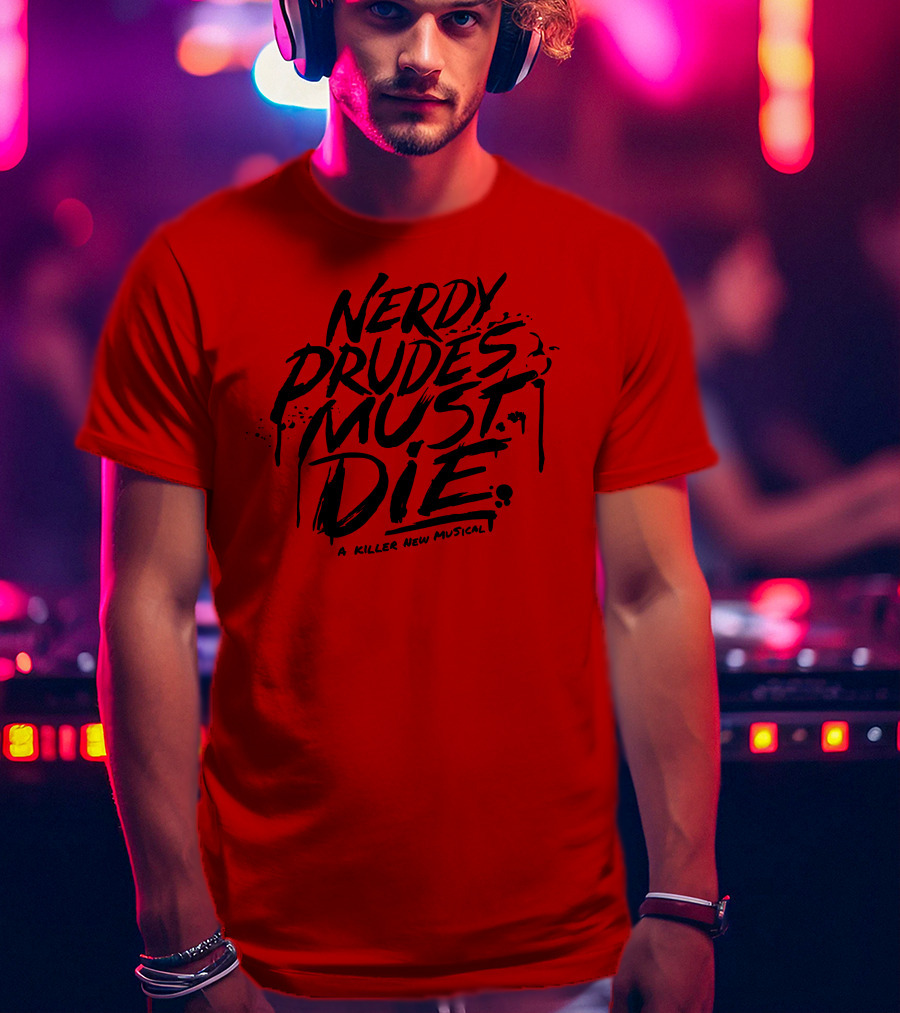 Nerdy Prudes Must Die A Killer New Musical T-Shirt