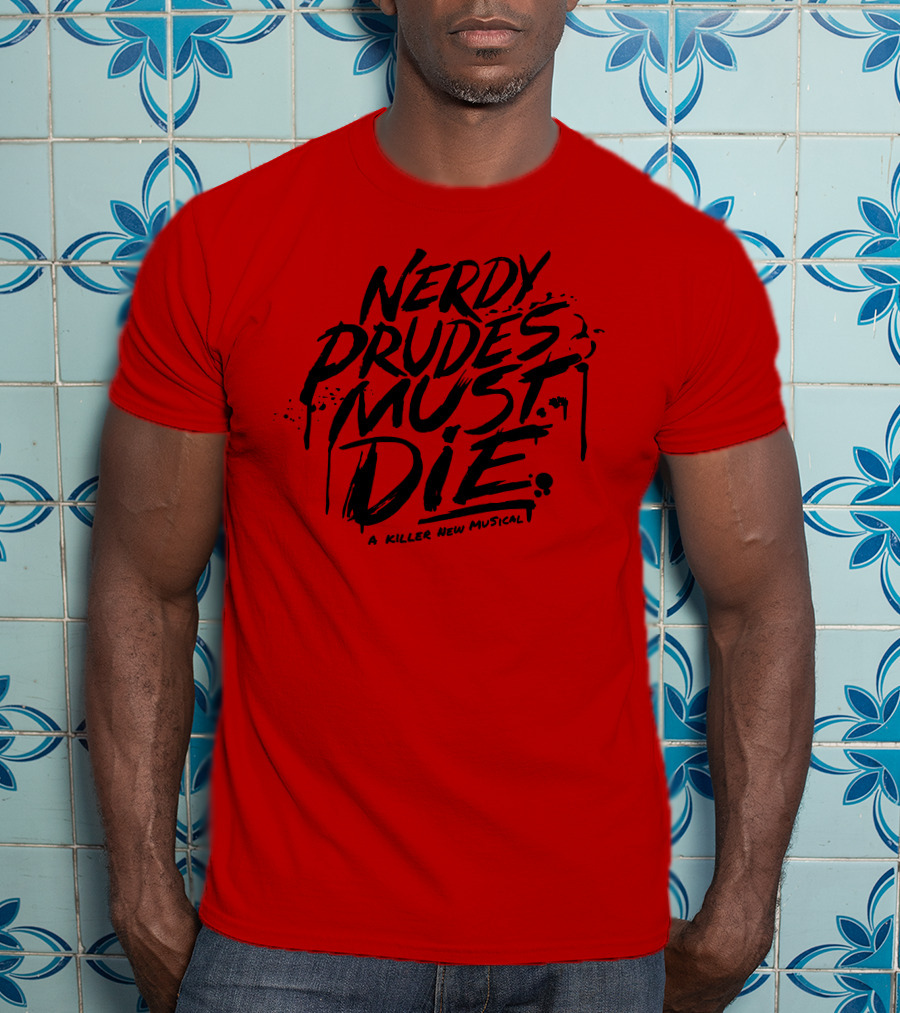 Nerdy Prudes Must Die A Killer New Musical T-Shirt