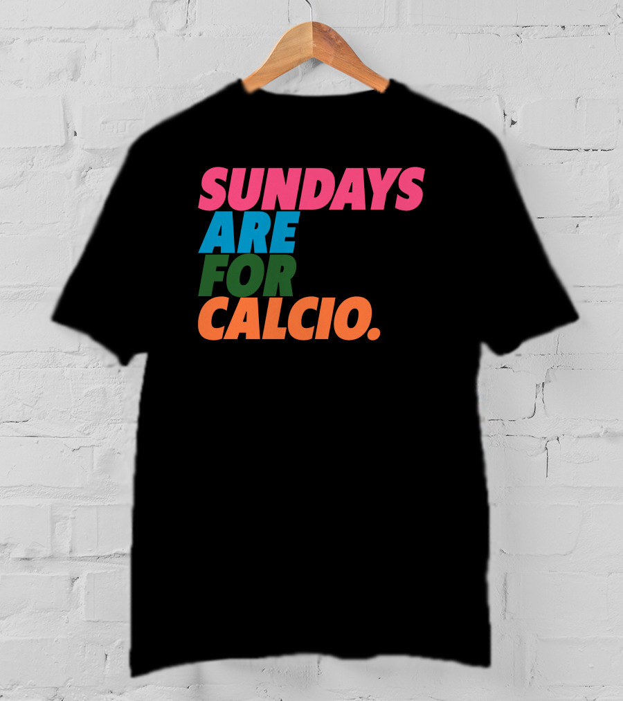Sundays Are For Calcio Vibrant Text T-Shirt