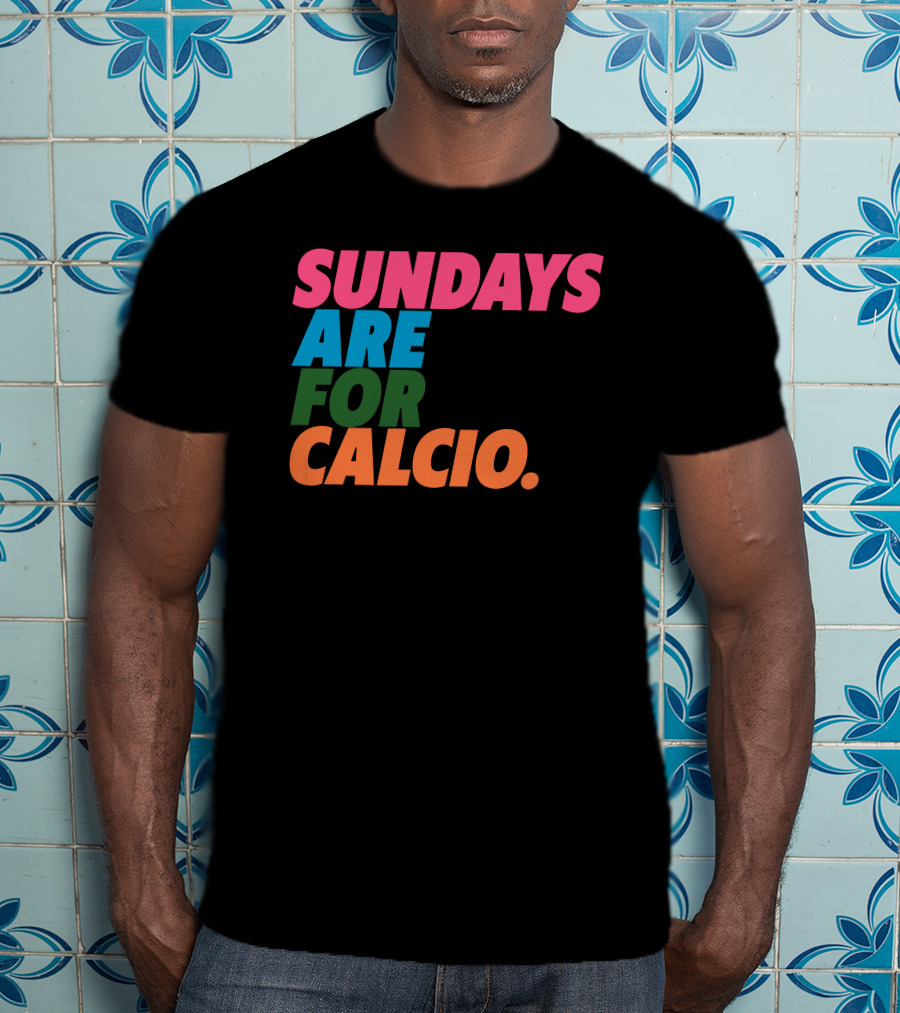 Sundays Are For Calcio Vibrant Text T-Shirt