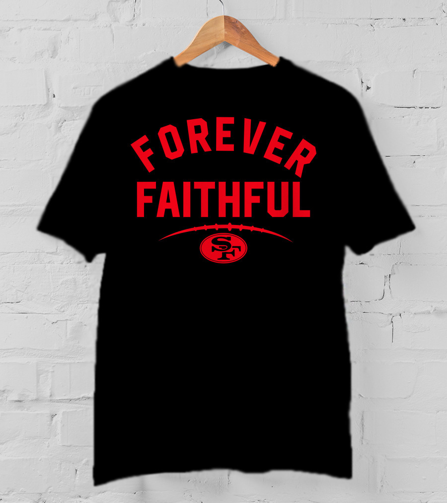 Forever Faithful 49ers SF Football T-Shirt