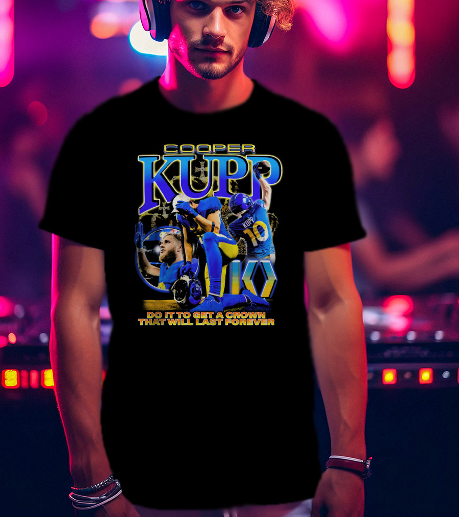 Cooper Kupp Big Game Do It To Get A Crown That Will Last Forever T-Shirt