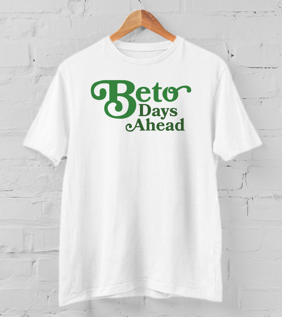 Beto Days Ahead T-Shirt
