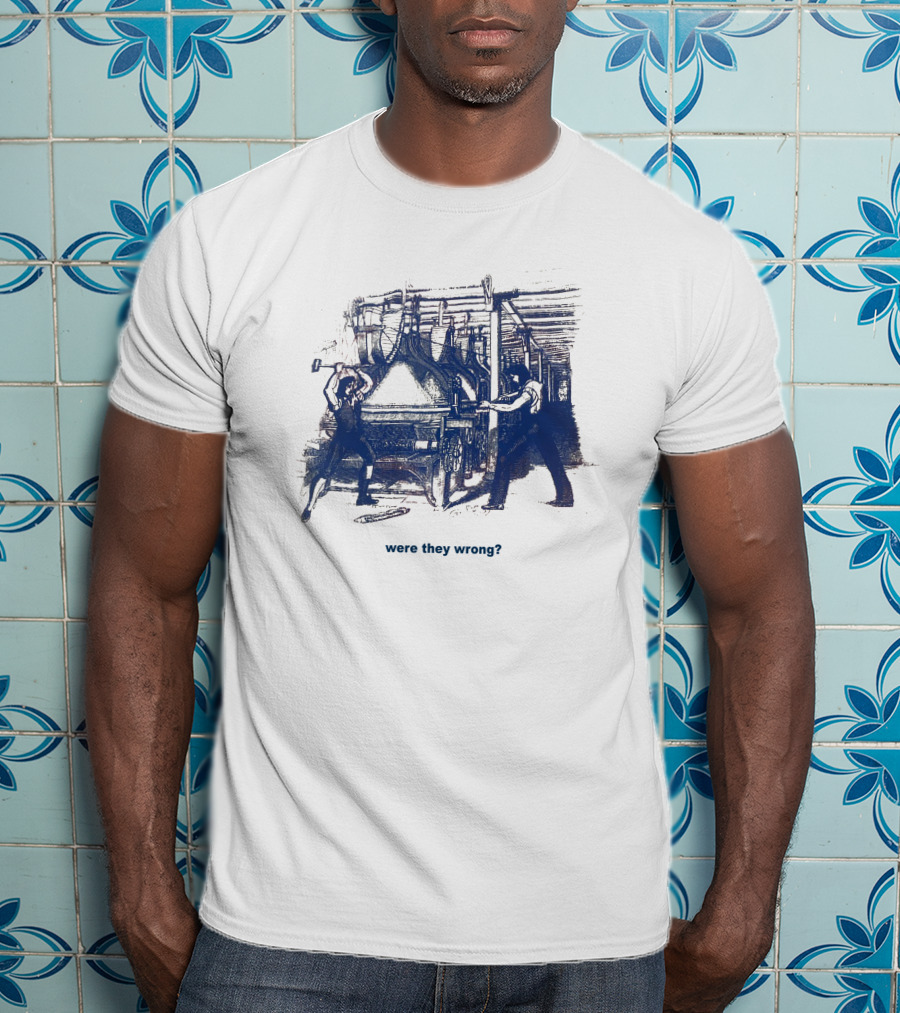 Edward Ongweso Jr Were They Wrong Labor Machine Workers T-Shirt