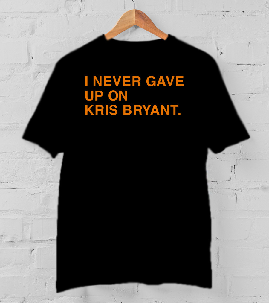 I Never Gave Up On Kris Bryant Obvious Store T-Shirt