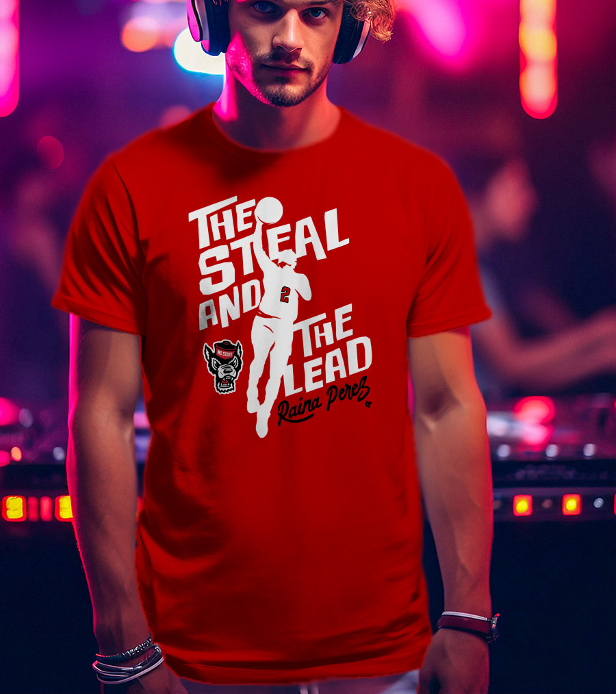 The Steal And The Lead Raina Perez NC State Wolfpack Basketball T-Shirt