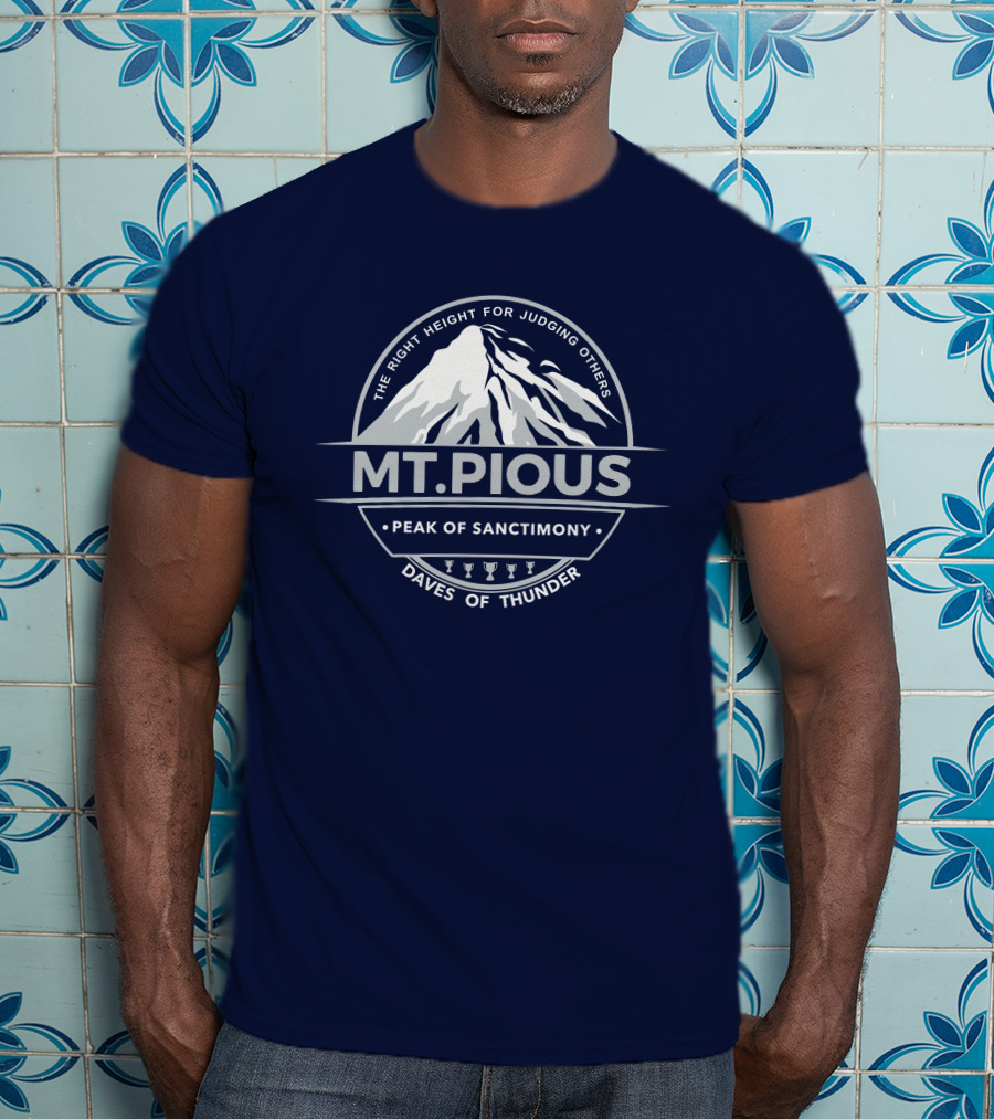 Mt.Pious The Right Height For Judging Others Peak Of Sanctimony Daves Of Thunder T-Shirt