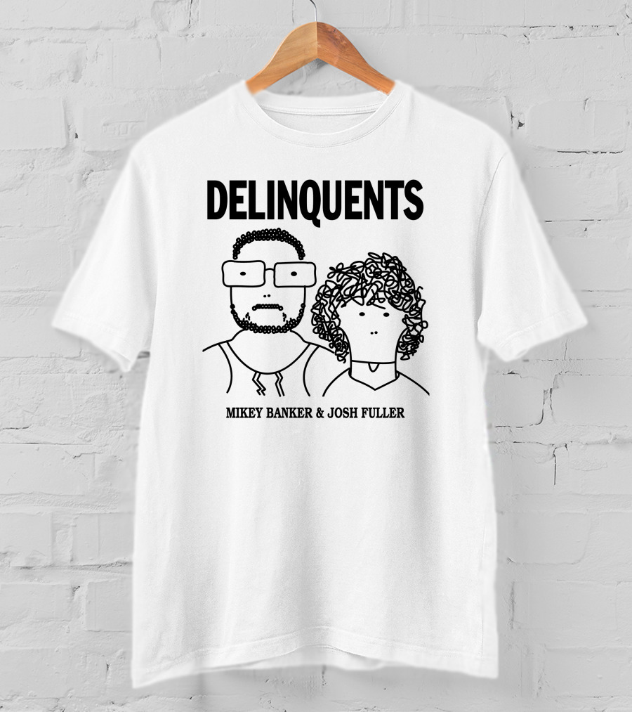 DELINQUENTS Mikey Banker And Josh Fuller T-Shirt