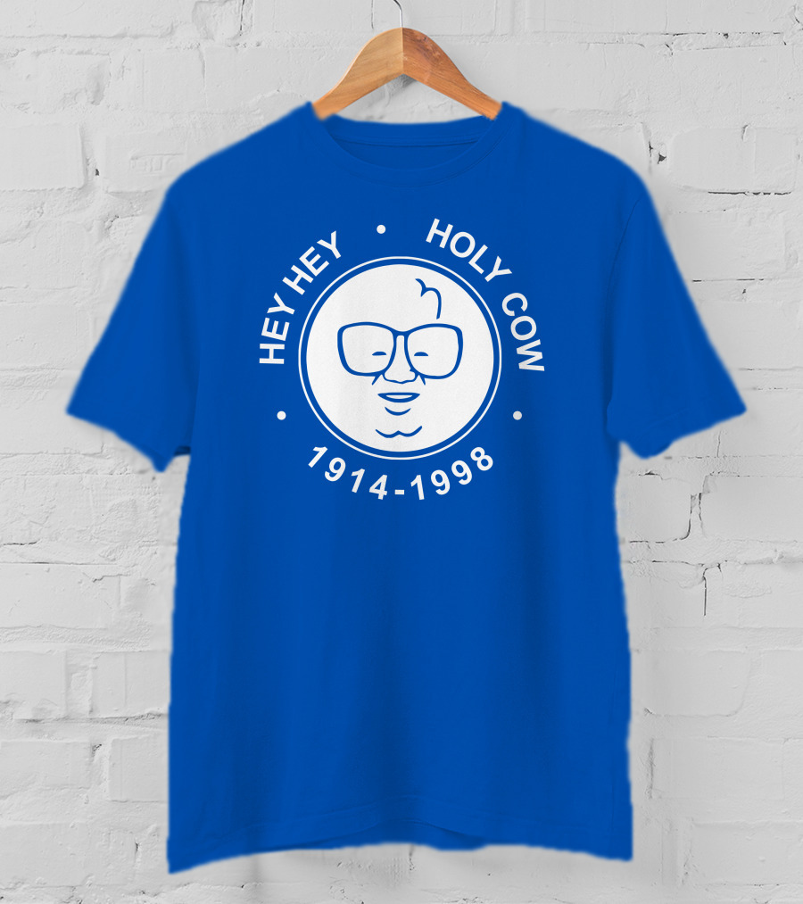 Hey Hey Holy Cow 1914-1998 Obvious X 1908 Tees Merch Harry Caray T-Shirt