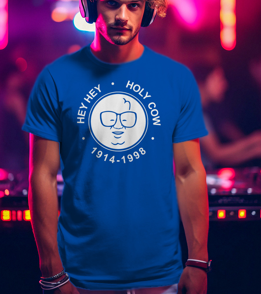 Hey Hey Holy Cow 1914-1998 Obvious X 1908 Tees Merch Harry Caray T-Shirt